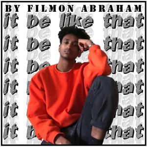 It Be Like That by Filmon Abraham