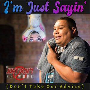 I'm Just Sayin' (Don't Take Our Advice)
