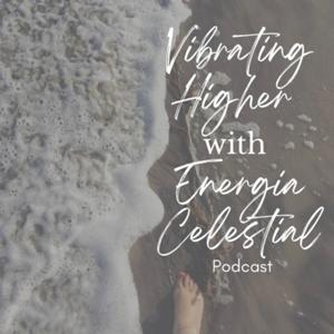 Vibrating Higher with Energia Celestial