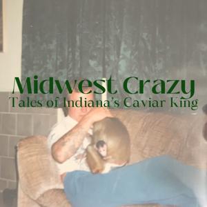 Midwest Crazy: Tales of Indiana's Caviar King