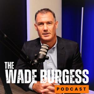The Wade Burgess Podcast