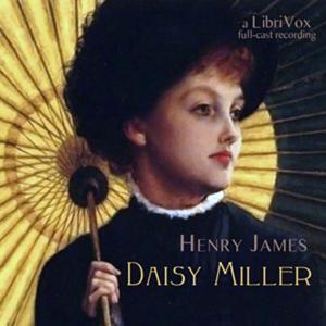 Daisy Miller: A Study in Two Parts (version 2 dramatic reading) by Henry James (1843 - 1916)
