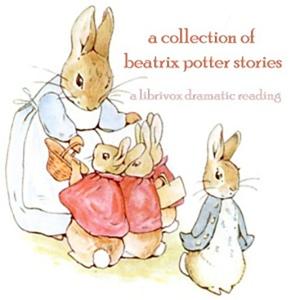 Collection of Beatrix Potter Stories (Version 2 Dramatic Reading), A by Beatrix Potter (1866 - 1943)
