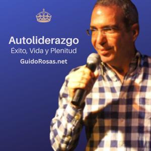 Guido Rosas - Autoliderazgo - Éxito, Vida y Plenitud