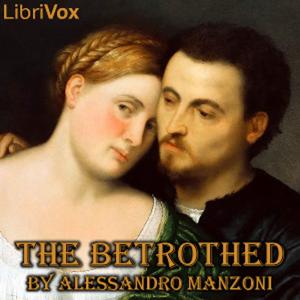 Betrothed (version 2 Dramatic Reading), The by Alessandro Manzoni (1785 - 1873)