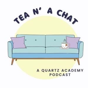 Tea And A Chat with Quartz Academy