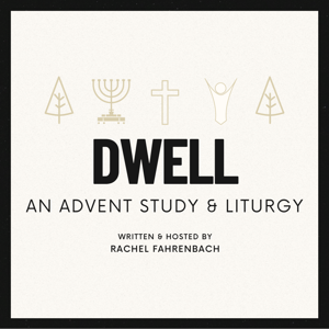 Dwell: An Advent Study & Liturgy