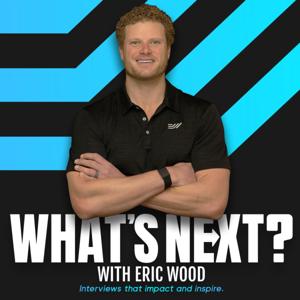 What's Next with Eric Wood by Eric Wood