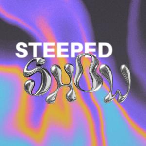 Steeped Show