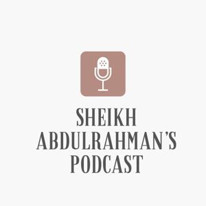 Sheikh AbdulRahman's Podcast