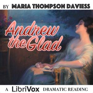 Andrew the Glad (Dramatic Reading) by Maria Thompson Daviess (1872 - 1924)