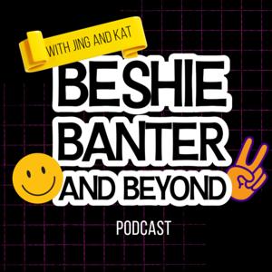 Beshie Banter and Beyond