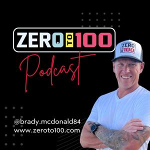 Zero to 100 Podcast with Brady McDonald