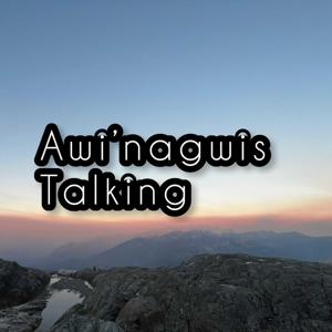 Awi'nagwis Talking