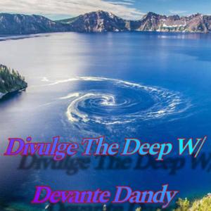 Divulge The Deep w/ Devante Dandy