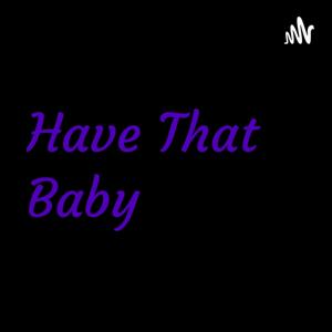 Have That Baby