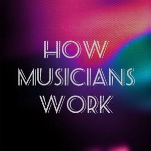 How Musicians Work