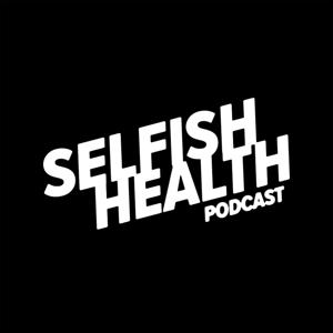Selfish Health Podcast