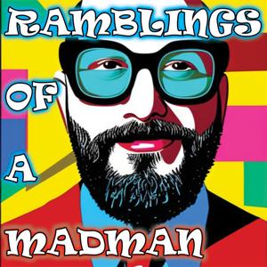 Ramblings of a Madman