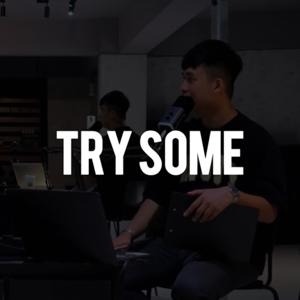 TRY SOME