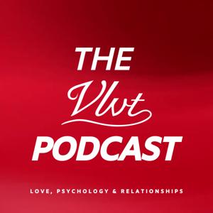The VLVT Podcast - Love, Psychology & Relationships