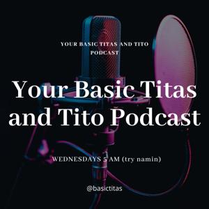 Your Basic Titas and Tito Podcast