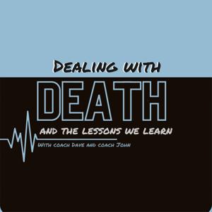 Dealing with Death and the Lessons we Learn