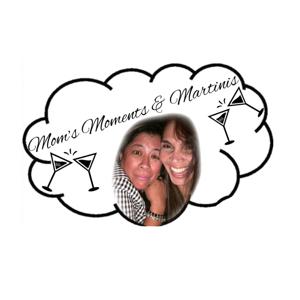 Mom's, Moments, and Martinis Podcast