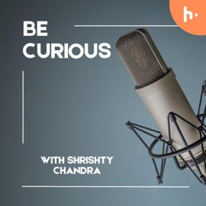Be Curious With Shrishty