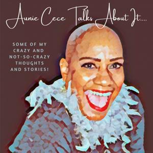 Aunie Cece Talks About It...