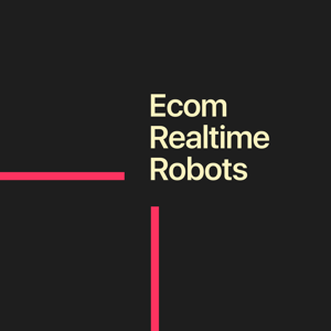 Ecom, Realtime + Robots
