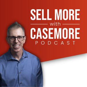 Sell More with Casemore Podcast