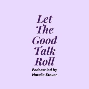 Let The Good Talk Roll