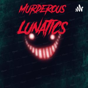 Murderous lunatics