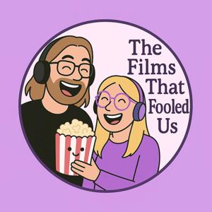 The Films That Fooled Us Podcast