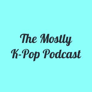 The Mostly K-Pop Podcast