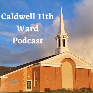 Caldwell 11th Ward Podcast