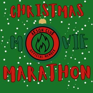 CHRISTMAS MOVIE MARATHON w/the Arson Club