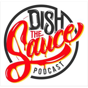 DISH THE SAUCE PODCAST
