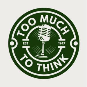 There’s Too Much To Think