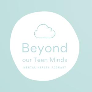 Beyond Our Teen Minds