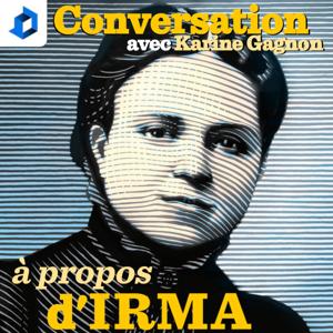 Conversation avec Karine Gagnon : À propos d'Irma