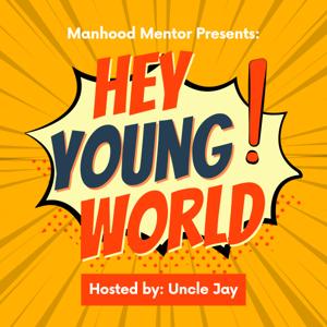 Manhood Mentor Presents: Hey Young World!