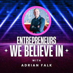 Entrepreneurs We Believe In With Adrian Falk