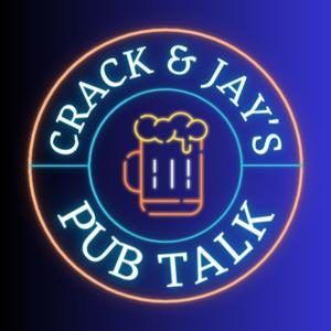 Crack and Jay's Pub Talk