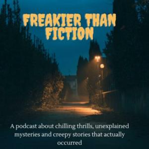Freakier Than Fiction