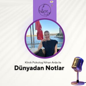 Klinik Psikolog Nihan Arda - Dünyadan Notlar