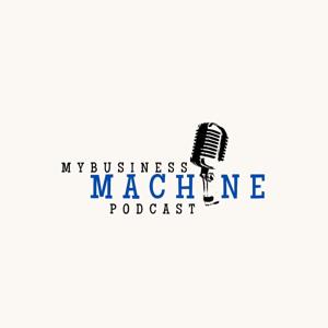 My Business Machine Podcast