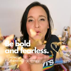 Be bold and fearless - Dein Podcast für mehr Mut du selbst zu sein.