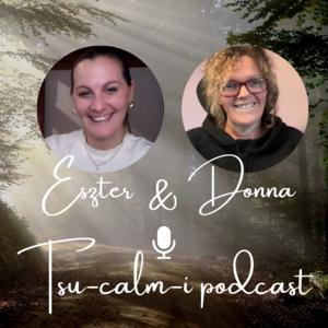 Eszter and Donna Talks: Tsu-calm-i